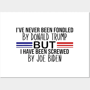 i've never been fondled by donald trump but i have been screwed by joe biden Posters and Art